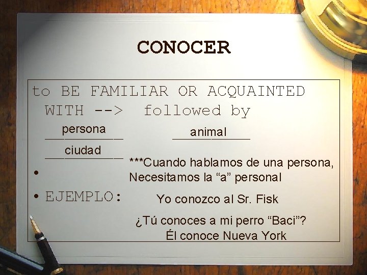 CONOCER to BE FAMILIAR OR ACQUAINTED WITH --> followed by persona ________ animal ciudad