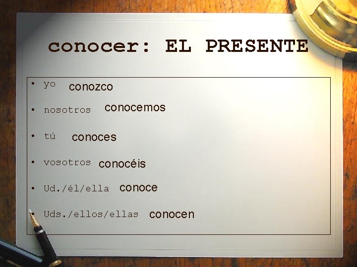 conocer: EL PRESENTE • yo conozco • nosotros • tú conocemos conoces • vosotros