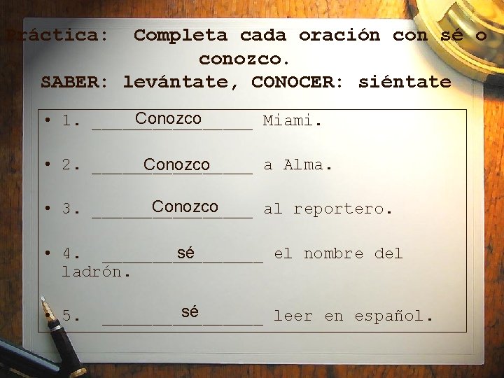 Práctica: Completa cada oración con sé o conozco. SABER: levántate, CONOCER: siéntate Conozco •
