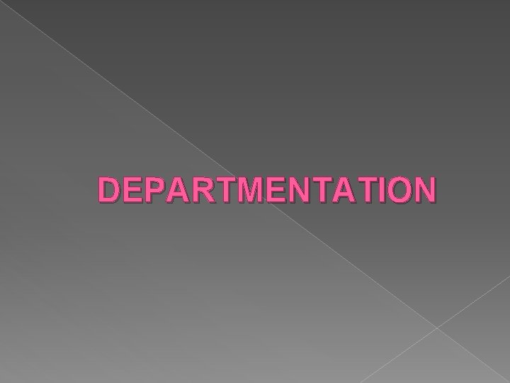 DEPARTMENTATION 