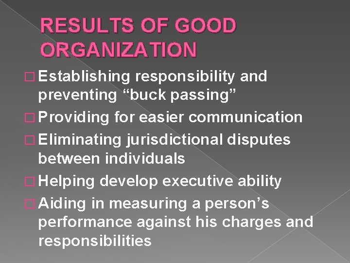 RESULTS OF GOOD ORGANIZATION � Establishing responsibility and preventing “buck passing” � Providing for