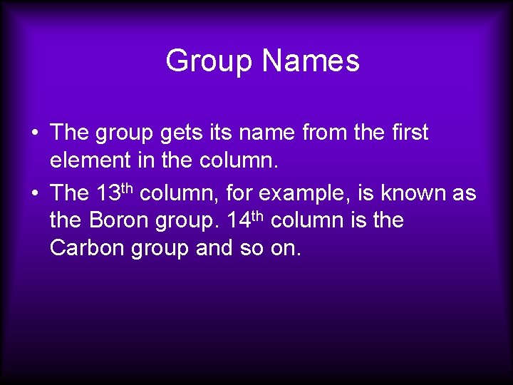 Group Names • The group gets its name from the first element in the