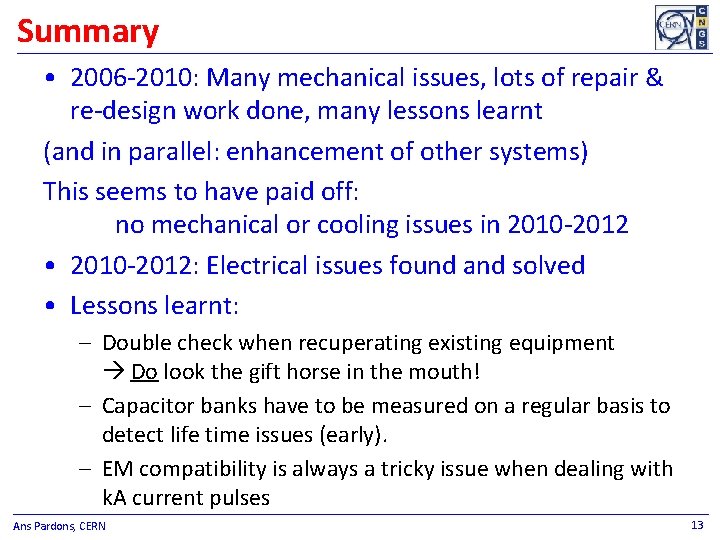 Summary • 2006 -2010: Many mechanical issues, lots of repair & re-design work done,