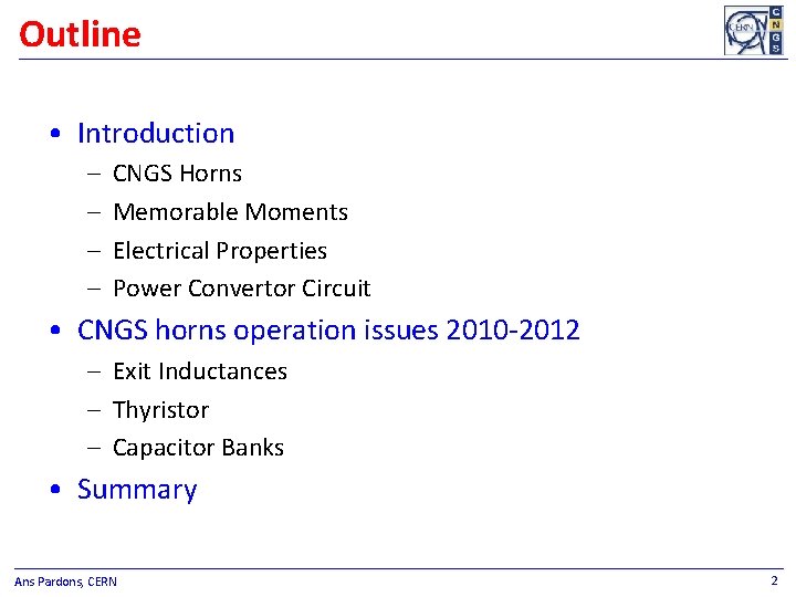 Outline • Introduction – – CNGS Horns Memorable Moments Electrical Properties Power Convertor Circuit