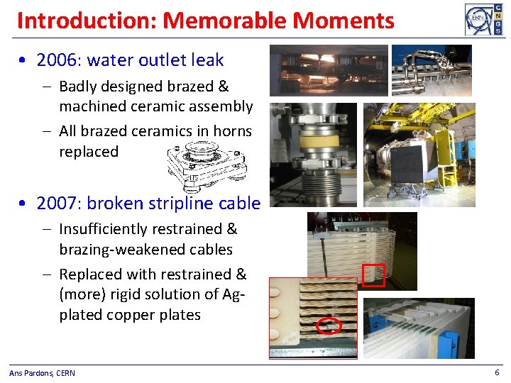 Introduction: Memorable Moments • 2006: water outlet leak – Badly designed brazed & machined