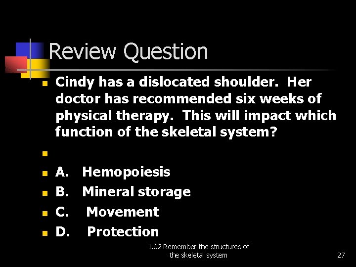 Review Question n Cindy has a dislocated shoulder. Her doctor has recommended six weeks