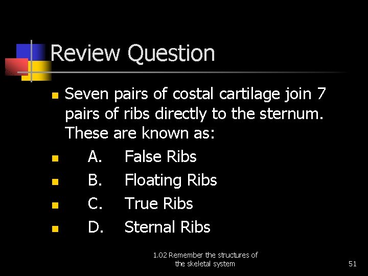 Review Question n n Seven pairs of costal cartilage join 7 pairs of ribs