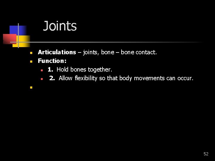 Joints n n Articulations – joints, bone – bone contact. Function: n 1. Hold