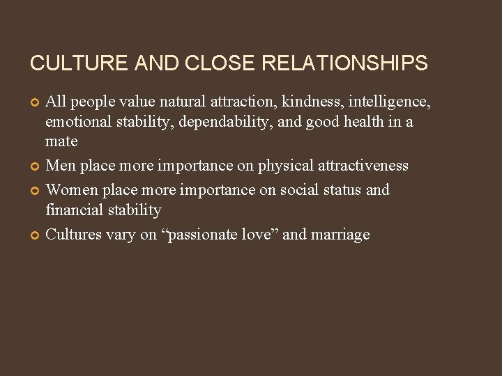 CULTURE AND CLOSE RELATIONSHIPS All people value natural attraction, kindness, intelligence, emotional stability, dependability,
