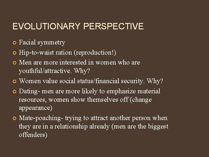EVOLUTIONARY PERSPECTIVE Facial symmetry Hip-to-waist ration (reproduction!) Men are more interested in women who