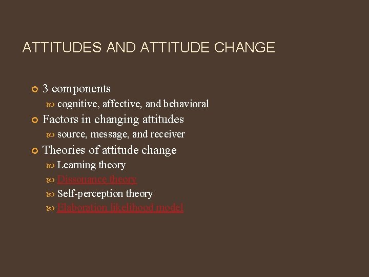 ATTITUDES AND ATTITUDE CHANGE 3 components cognitive, Factors in changing attitudes source, affective, and