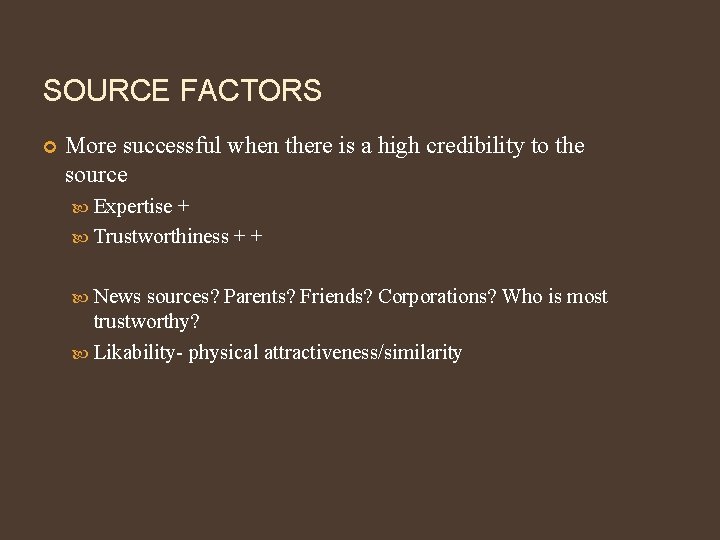 SOURCE FACTORS More successful when there is a high credibility to the source Expertise