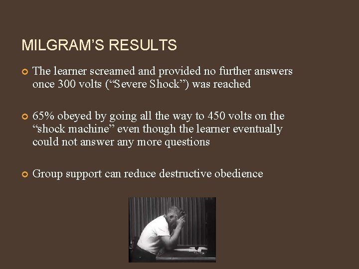 MILGRAM’S RESULTS The learner screamed and provided no further answers once 300 volts (“Severe