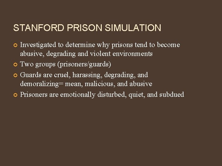 STANFORD PRISON SIMULATION Investigated to determine why prisons tend to become abusive, degrading and