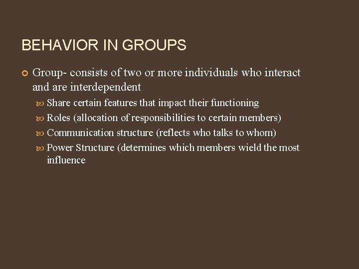 BEHAVIOR IN GROUPS Group- consists of two or more individuals who interact and are