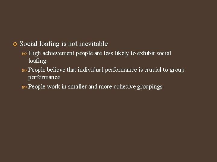  Social loafing is not inevitable High achievement people are less likely to exhibit