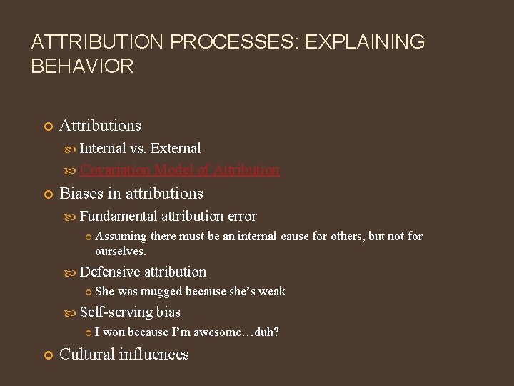 ATTRIBUTION PROCESSES: EXPLAINING BEHAVIOR Attributions Internal vs. External Covariation Model of Attribution Biases in