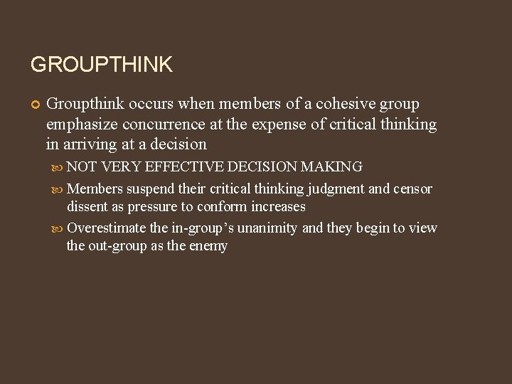 GROUPTHINK Groupthink occurs when members of a cohesive group emphasize concurrence at the expense