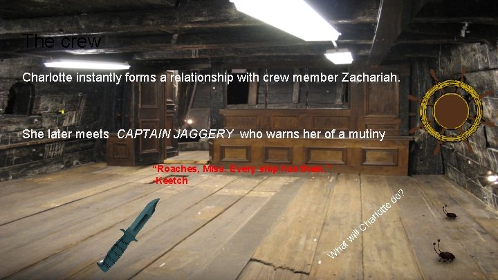 The crew Charlotte instantly forms a relationship with crew member Zachariah. She later meets