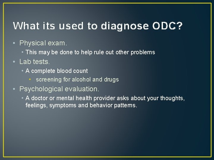 What its used to diagnose ODC? • Physical exam. • This may be done