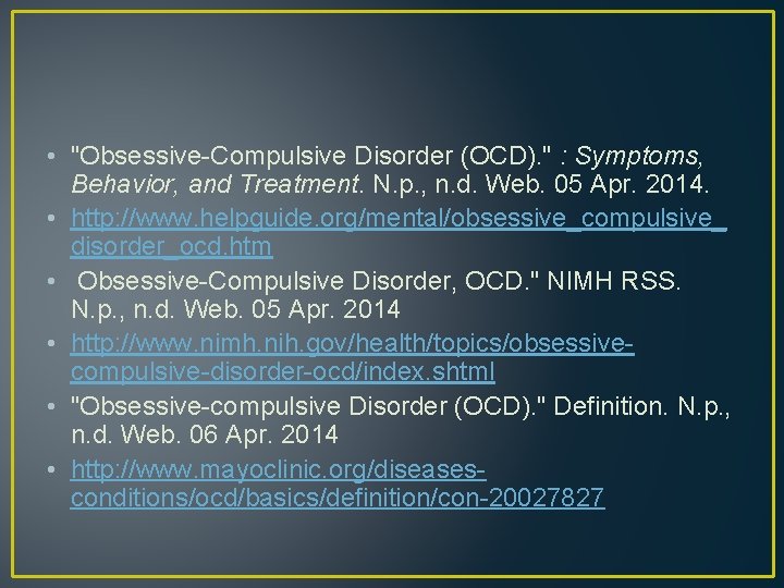  • "Obsessive-Compulsive Disorder (OCD). " : Symptoms, Behavior, and Treatment. N. p. ,