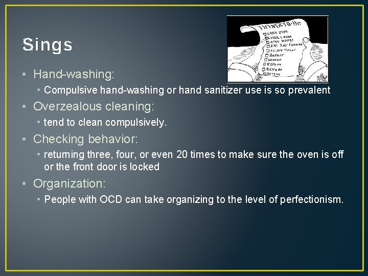 Sings • Hand-washing: • Compulsive hand-washing or hand sanitizer use is so prevalent •
