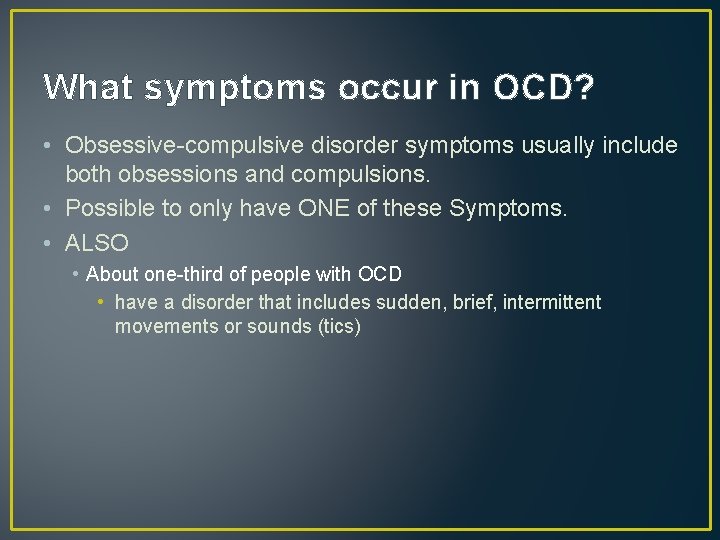 What symptoms occur in OCD? • Obsessive-compulsive disorder symptoms usually include both obsessions and