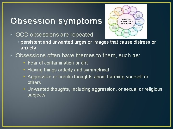 Obsession symptoms • OCD obsessions are repeated • persistent and unwanted urges or images