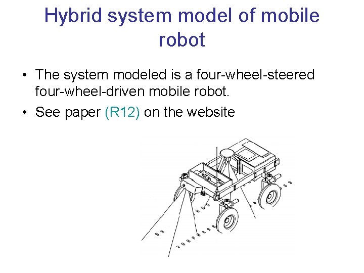 Hybrid system model of mobile robot • The system modeled is a four-wheel-steered four-wheel-driven