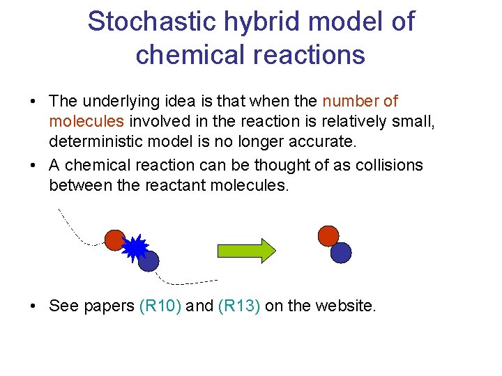 Stochastic hybrid model of chemical reactions • The underlying idea is that when the