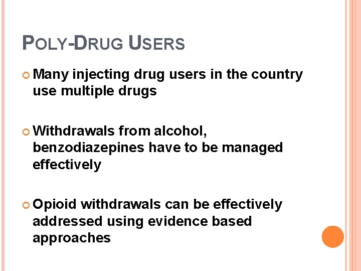 POLY-DRUG USERS Many injecting drug users in the country use multiple drugs Withdrawals from