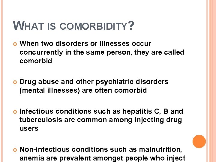 WHAT IS COMORBIDITY? When two disorders or illnesses occur concurrently in the same person,
