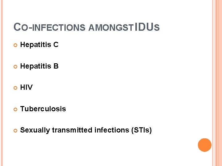 CO-INFECTIONS AMONGST IDUS Hepatitis C Hepatitis B HIV Tuberculosis Sexually transmitted infections (STIs) 
