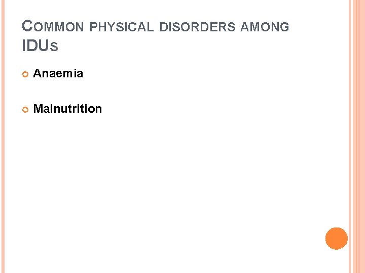 COMMON PHYSICAL DISORDERS AMONG IDUS Anaemia Malnutrition 
