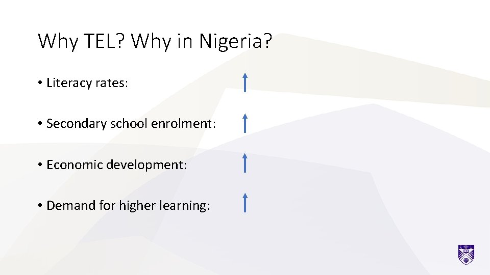 Why TEL? Why in Nigeria? • Literacy rates: • Secondary school enrolment: • Economic