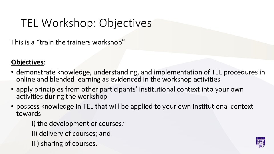 TEL Workshop: Objectives This is a “train the trainers workshop” Objectives: • demonstrate knowledge,