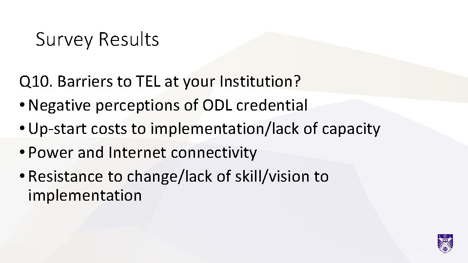 Survey Results Q 10. Barriers to TEL at your Institution? • Negative perceptions of