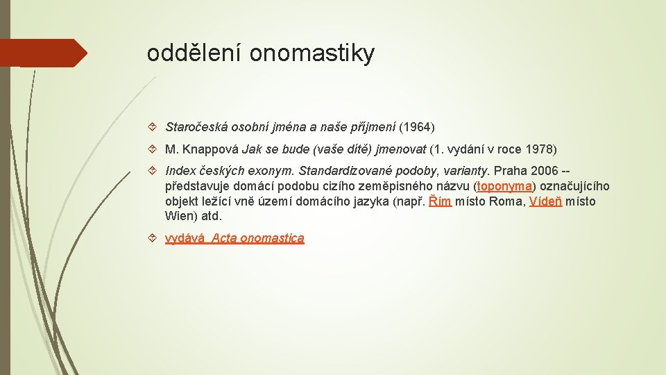 oddělení onomastiky Staročeská osobní jména a naše příjmení (1964) M. Knappová Jak se bude