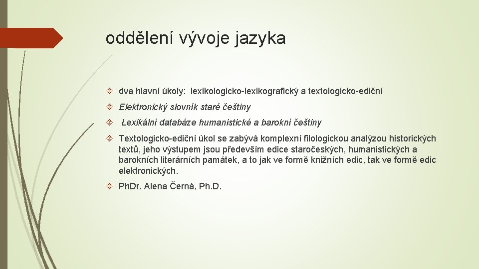 oddělení vývoje jazyka dva hlavní úkoly: lexikologicko-lexikografický a textologicko-ediční Elektronický slovník staré češtiny Lexikální