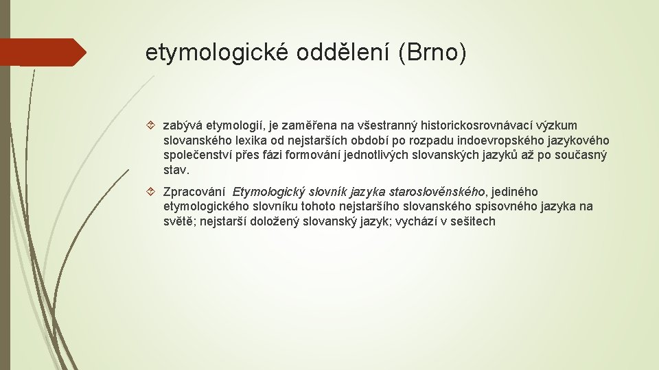 etymologické oddělení (Brno) zabývá etymologií, je zaměřena na všestranný historickosrovnávací výzkum slovanského lexika od