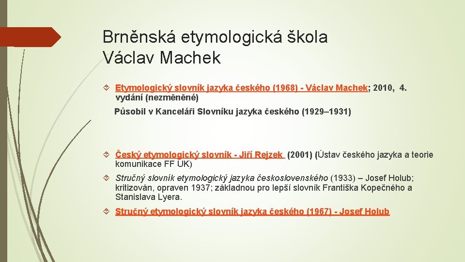 Brněnská etymologická škola Václav Machek Etymologický slovník jazyka českého (1968) - Václav Machek; 2010,