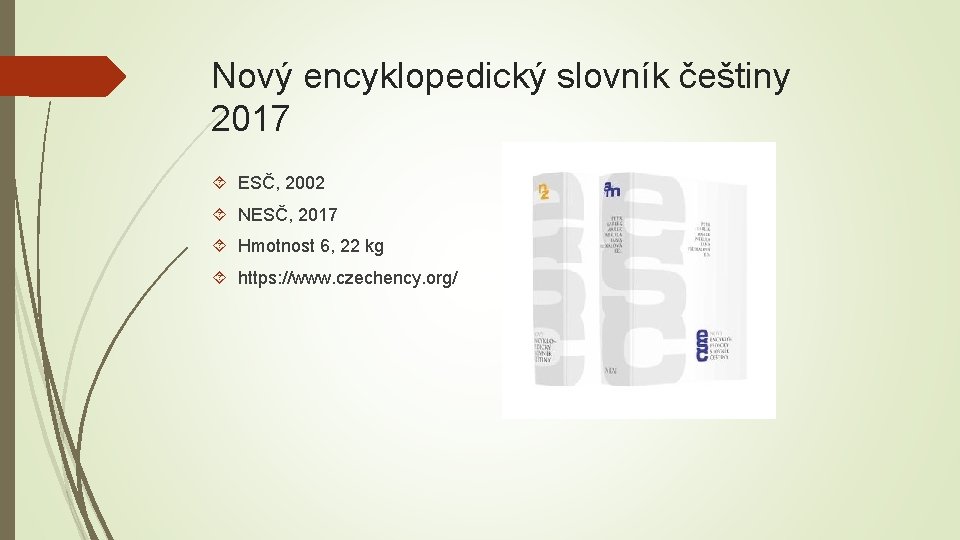 Nový encyklopedický slovník češtiny 2017 ESČ, 2002 NESČ, 2017 Hmotnost 6, 22 kg https: