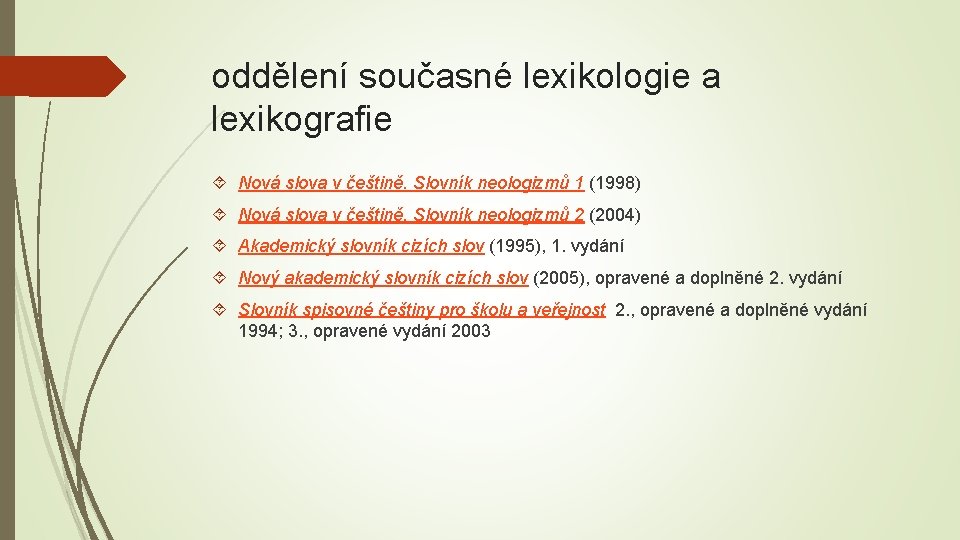 oddělení současné lexikologie a lexikografie Nová slova v češtině. Slovník neologizmů 1 (1998) Nová