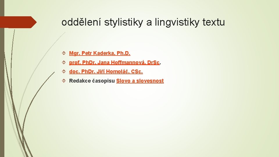 oddělení stylistiky a lingvistiky textu Mgr. Petr Kaderka, Ph. D. prof. Ph. Dr. Jana