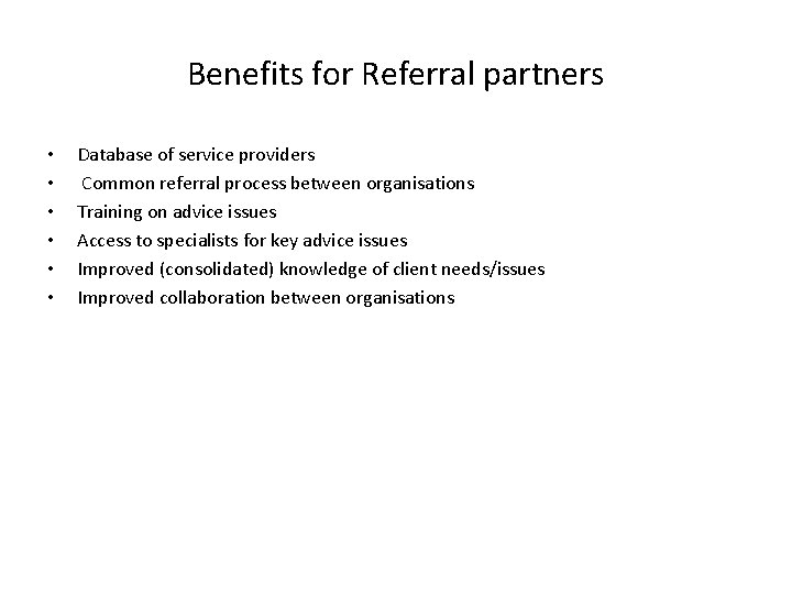 Benefits for Referral partners • • • Database of service providers Common referral process