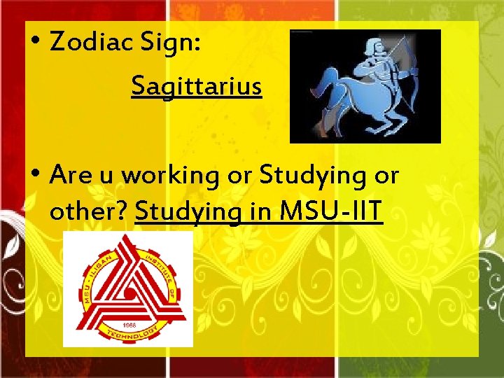  • Zodiac Sign: Sagittarius • Are u working or Studying or other? Studying