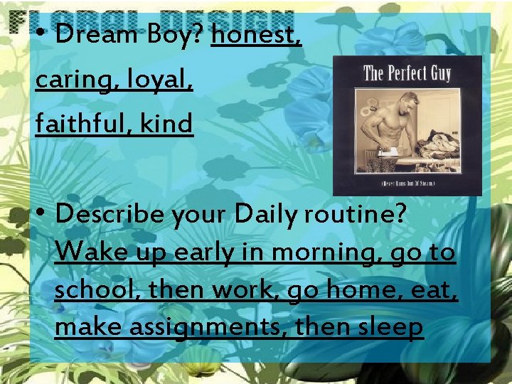  • Dream Boy? honest, caring, loyal, faithful, kind • Describe your Daily routine?