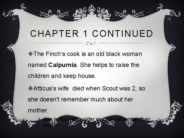 CHAPTER 1 CONTINUED v. The Finch’s cook is an old black woman named Calpurnia