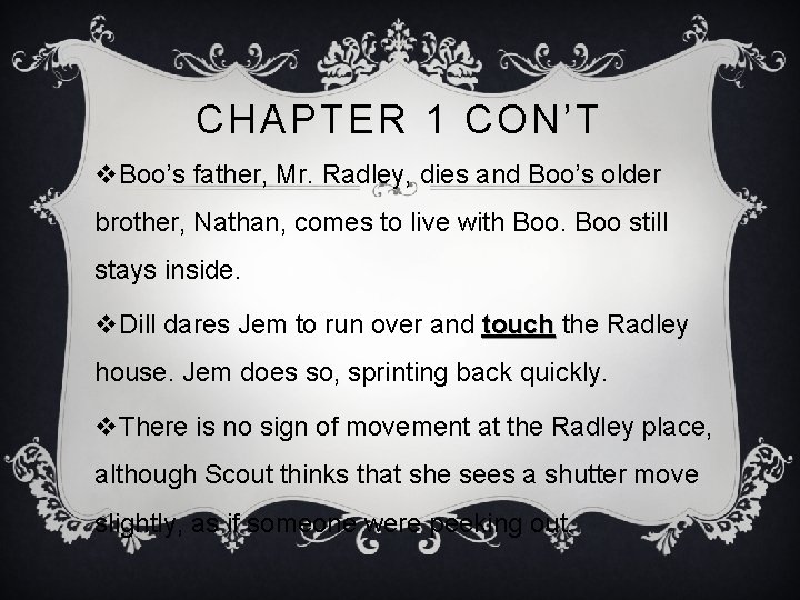 CHAPTER 1 CON’T v. Boo’s father, Mr. Radley, dies and Boo’s older brother, Nathan,