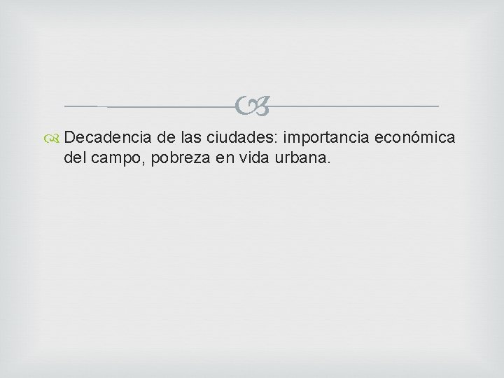  Decadencia de las ciudades: importancia económica del campo, pobreza en vida urbana. 